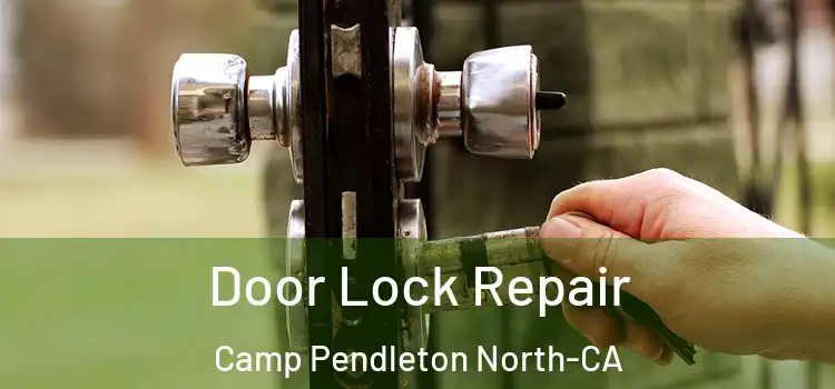  Door Lock Repair Camp Pendleton North-CA