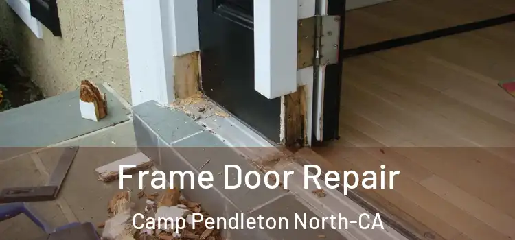 Frame Door Repair Camp Pendleton North-CA