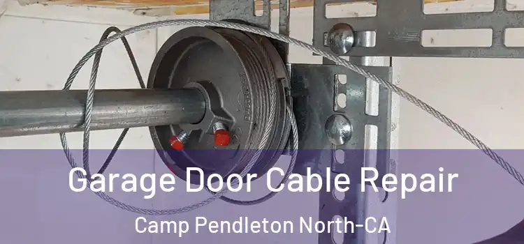 Garage Door Cable Repair Camp Pendleton North-CA