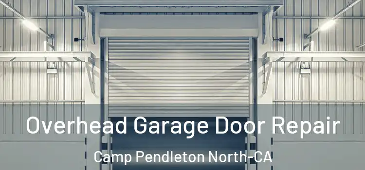 Overhead Garage Door Repair Camp Pendleton North-CA