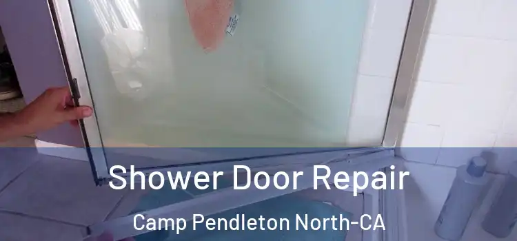 Shower Door Repair Camp Pendleton North-CA